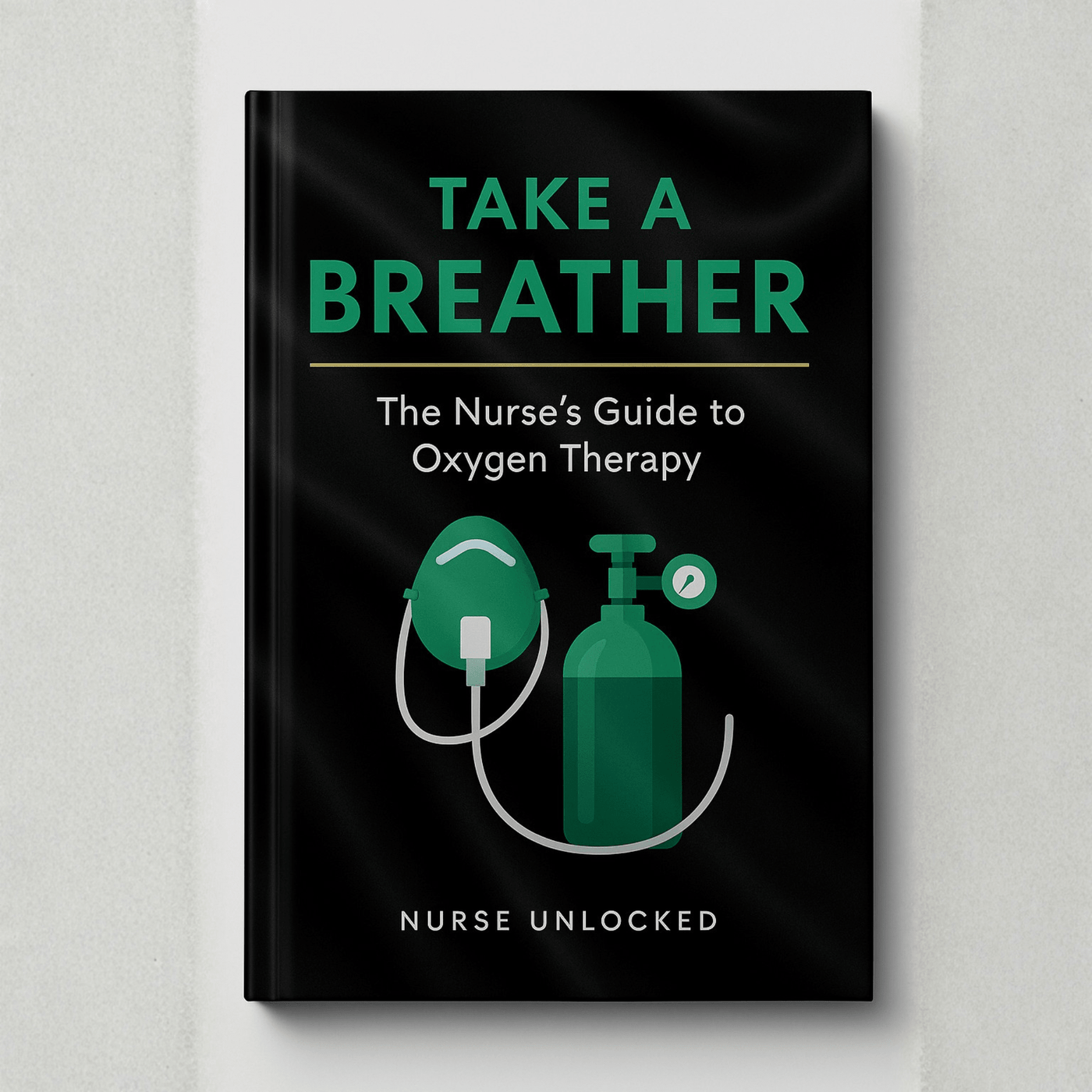 Take a Breather: The Nurses's Guide to Oxygen Therapy eBook - Nurse Unlocked