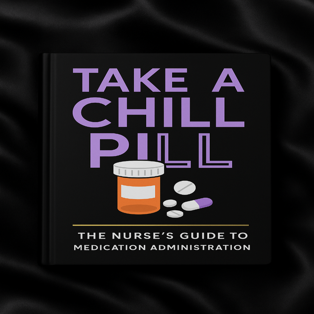 Take a Chill Pill: The Nurses's Guide to Medication Administration eBook - Nurse Unlocked